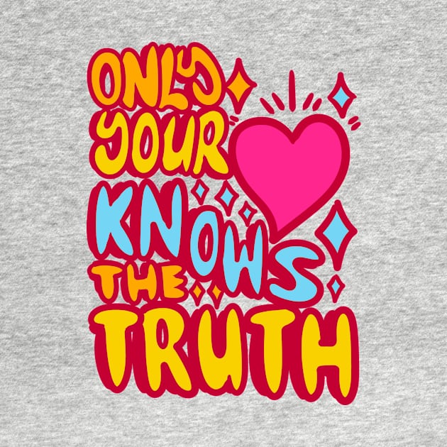 Only your hearth nows the truth by absolemstudio